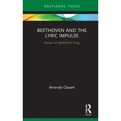 Beethoven and the Lyric Impulse: Essays on Beethoven Song