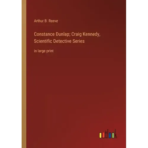 Constance Dunlap; Craig Kennedy, Scientific Detective Series: in large print