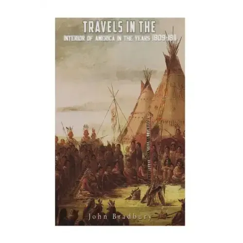 Travels in the Interior of America in the Years 1809-1811