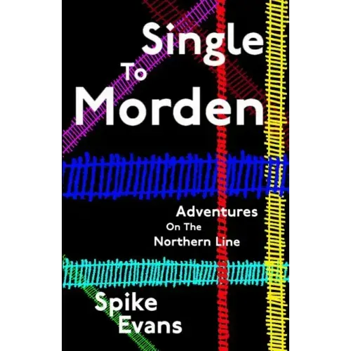 Single To Morden: Adventures On The Northern Line
