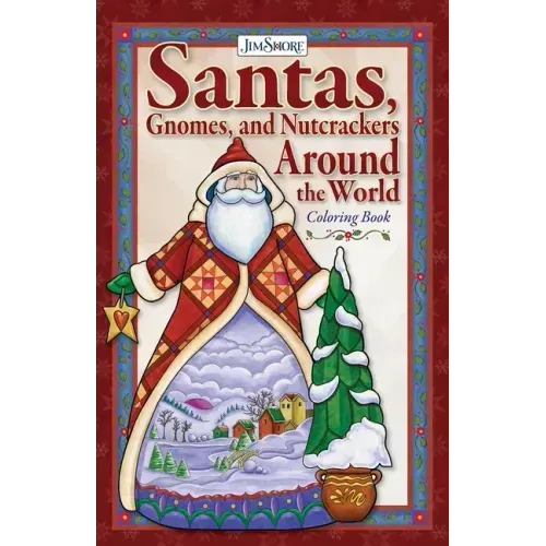 Jim Shore Santas, Gnomes, and Nutcrackers Around the World Coloring Book