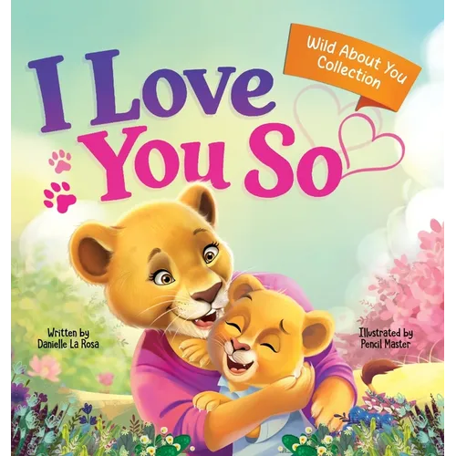 I Love You So: A Love That Stays the Same-Even as Everything Else Begins to Change