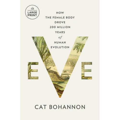 Eve: How the Female Body Drove 200 Million Years of Human Evolution