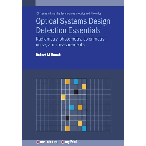 Optical Systems Design Detection Essentials: Radiometry, photometry, colorimetry, noise, and measurements
