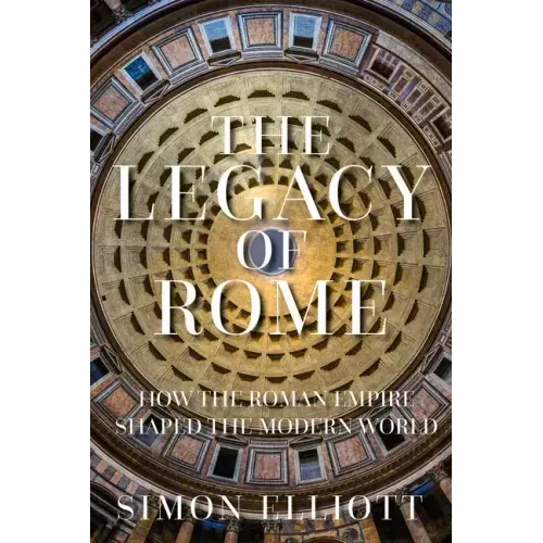 The Legacy of Rome: How the Roman Empire Shaped the Modern World