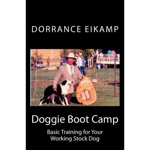 Doggie Boot Camp: Basic Training for Your Working Stock Dog