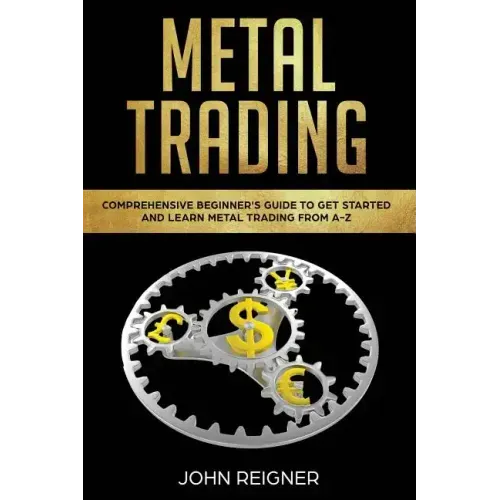 Metal Trading: Comprehensive Beginner's Guide to get started and Learn Metal Trading from A-Z