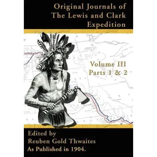 Original Journals of the Lewis and Clark Expedition: 1804-1806, Part 1 & 2