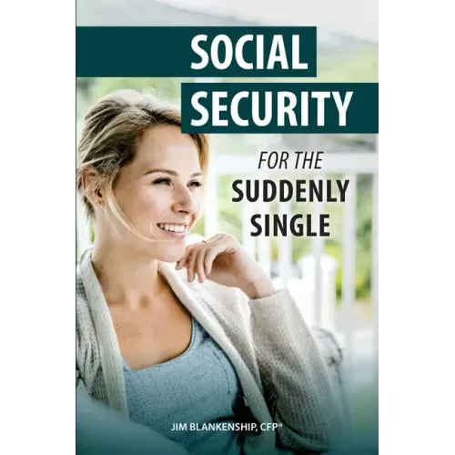 Social Security for the Suddenly Single: Social Security Retirement and Survivor Benefits for Divorcees