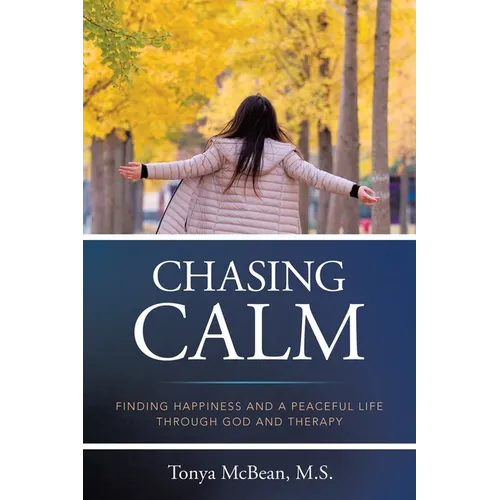 Chasing Calm: Finding Happiness and a Peaceful Life Through God and Therapy