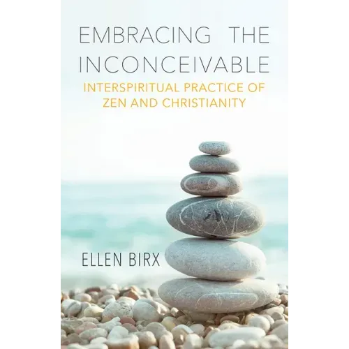 Embracing the Inconceivable: Interspiritual Practice of Zen and Christianity