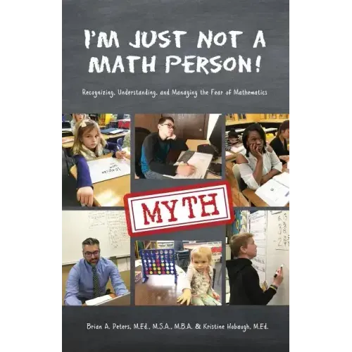 I'm Just Not a Math Person!: Recognizing, Understanding, and Managing the Fear of Mathematics