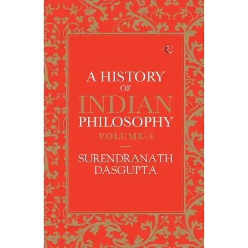 A History of Indian Philosophy Vol 3