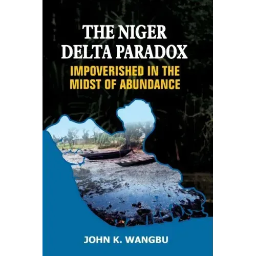 The Niger Delta Paradox: Impoverished in the Midst of Abundance