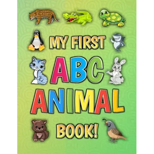 My First ABC Animal Book!: Funny Basic Alphabet Animal Book for Preschool Pre K Kindergarten Children And Kid Ages 3-5 - Gift For 3,4,5 Year Old