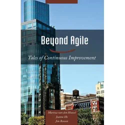 Beyond Agile: Tales of Continuous Improvement