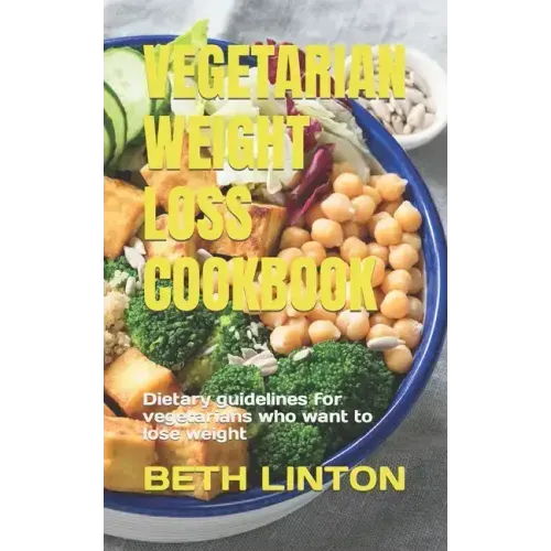 Vegetarian Weight Loss Cookbook: Dietary guidelines for vegetarians who want to lose weight