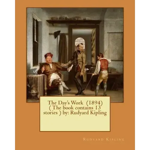 The Day's Work (1894) ( The book contains 13 stories ) by: Rudyard Kipling