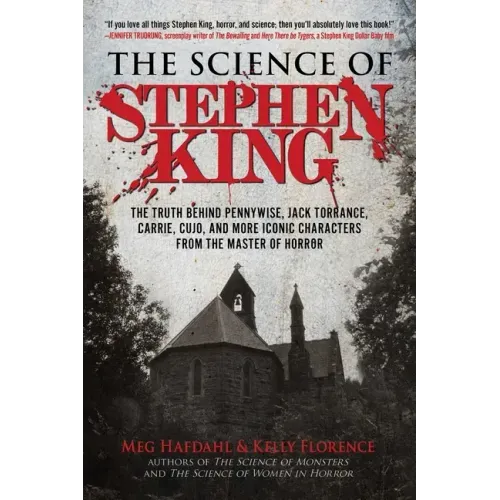 The Science of Stephen King: The Truth Behind Pennywise, Jack Torrance, Carrie, Cujo, and More Iconic Characters from the Master of Horror