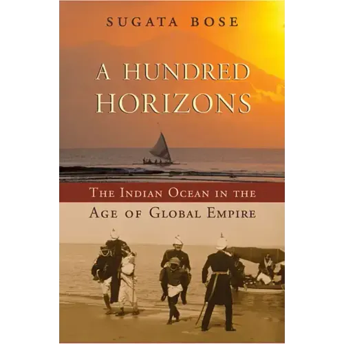 A Hundred Horizons: The Indian Ocean in the Age of Global Empire
