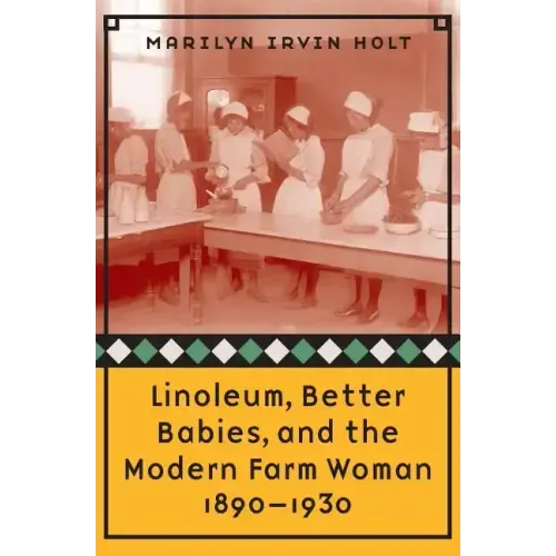 Linoleum, Better Babies, and the Modern Farm Woman, 1890-1930