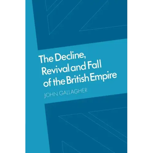 The Decline, Revival and Fall of the British Empire: The Ford Lectures and Other Essays
