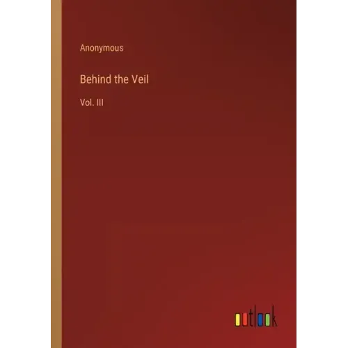 Behind the Veil: Vol. III