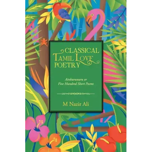 Classical Tamil Love Poetry: Ainkurunuru or Five Hundred Short Poems