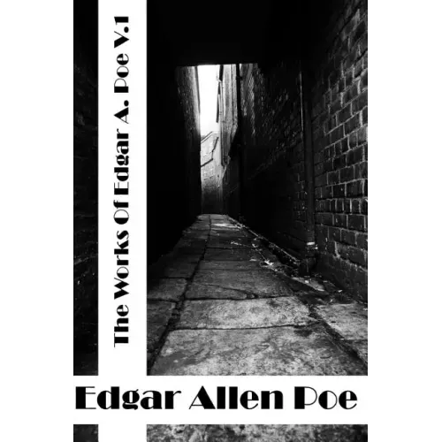 The Works Of Edgar Allen Poe Volume I: (Edgar Allen Poe Classics Collection)