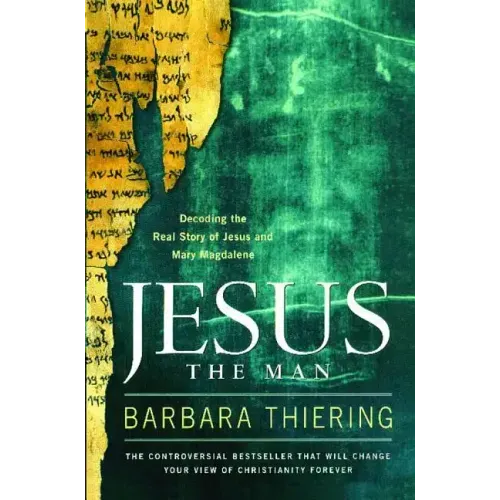 Jesus the Man: Decoding the Real Story of Jesus and Mary Magdalene
