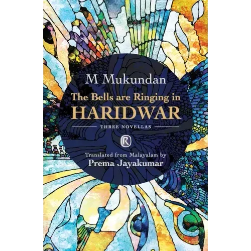 The Bells are Ringing in Haridwar: Three novellas