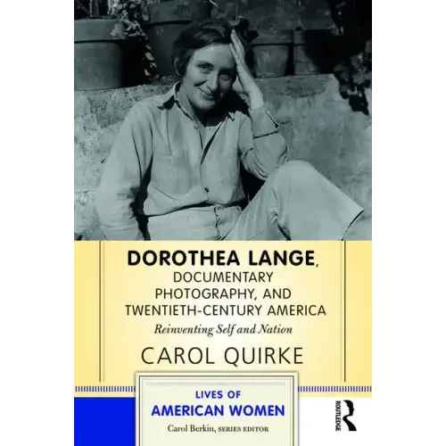 Dorothea Lange, Documentary Photography, and Twentieth-Century America: Reinventing Self and Nation
