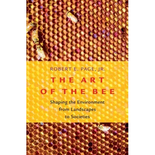 Art of the Bee: Shaping the Environment from Landscapes to Societies