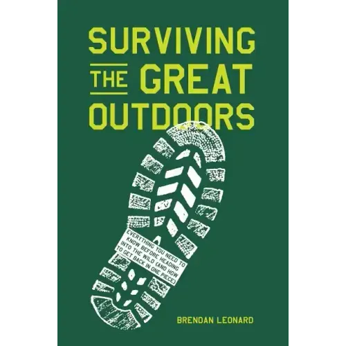 Surviving the Great Outdoors: Everything You Need to Know Before Heading Into the Wild (and How to Get Back in One Piece)