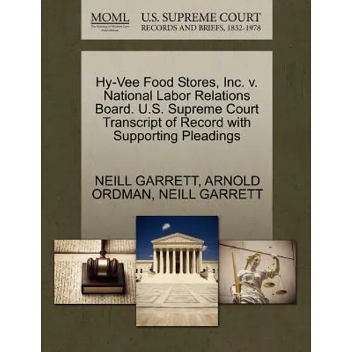Hy-Vee Food Stores, Inc. V. National Labor Relations Board. U.S. Supreme Court Transcript of Record with Supporting Pleadings