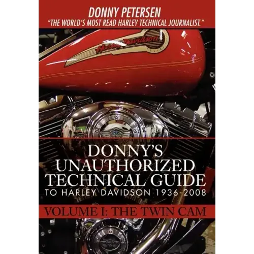 Donny's Unauthorized Technical Guide to Harley Davidson 1936-2008: Volume I: The Twin Cam
