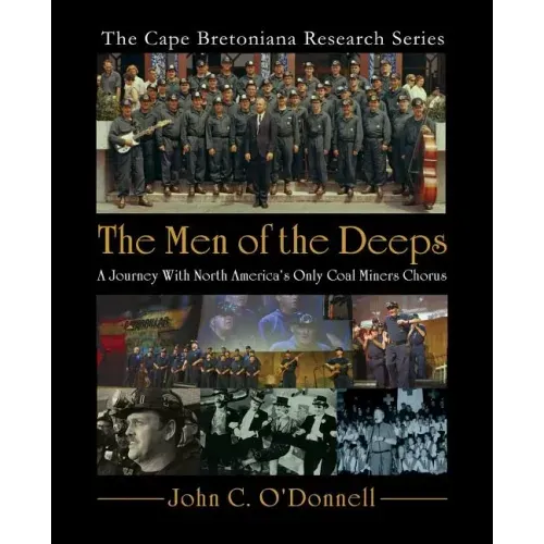 The Men of the Deeps: A Journey with North America's Only Coal Miners Chorus