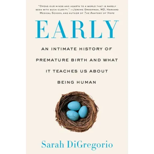 Early: An Intimate History of Premature Birth and What It Teaches Us about Being Human