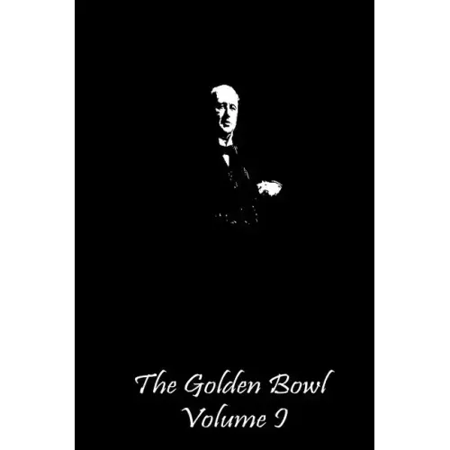 The Golden Bowl Volume I