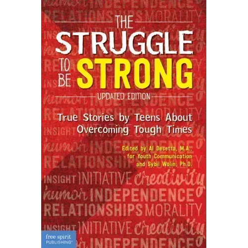The Struggle to Be Strong: True Stories by Teens about Overcoming Tough Times (Updated Edition)