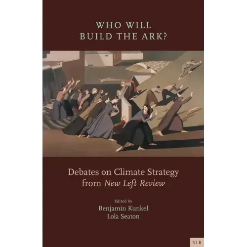 Who Will Build the Ark?: Debates on Climate Strategy from New Left Review