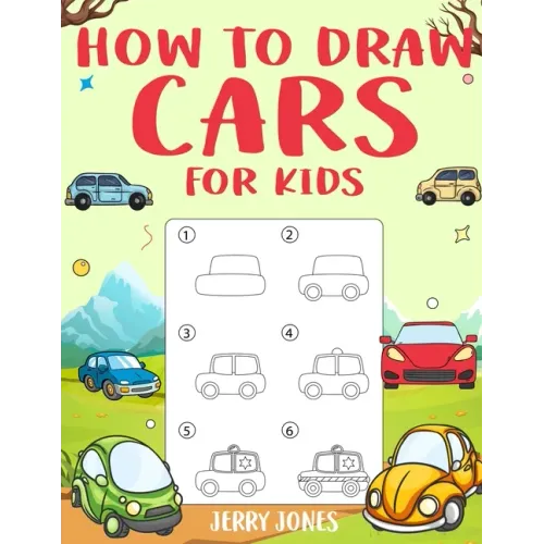 How to Draw Cars For Kids: Learn How to Draw Step by Step (Step by Step Drawing Books)