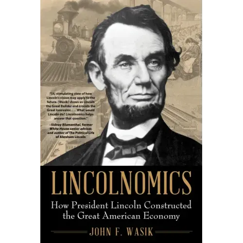 Lincolnomics: How President Lincoln Constructed the Great American Economy