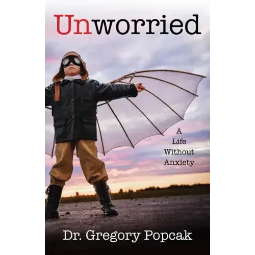 Unworried: A Life Without Anxiety