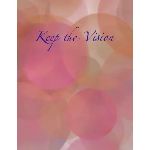 Keep the Vision: A 90-Day Planner & Daily Goal Setting Journal
