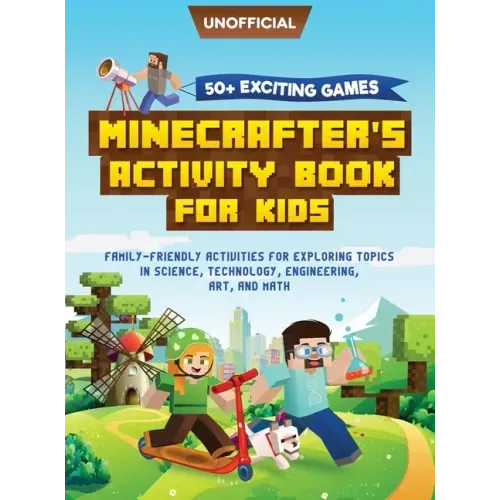 Minecraft Activity Book: 50+ Exciting Games: Minecrafter's Activity Book for Kids: Family-Friendly Activities for Exploring Topics in Science, Technol
