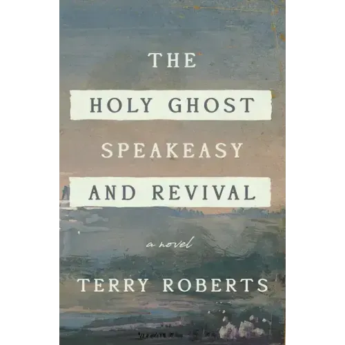 The Holy Ghost Speakeasy and Revival: A Novel of Fire and Water