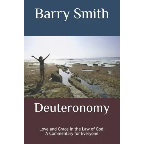 Deuteronomy: Love and Grace in the Law of God: A Commentary for Everyone