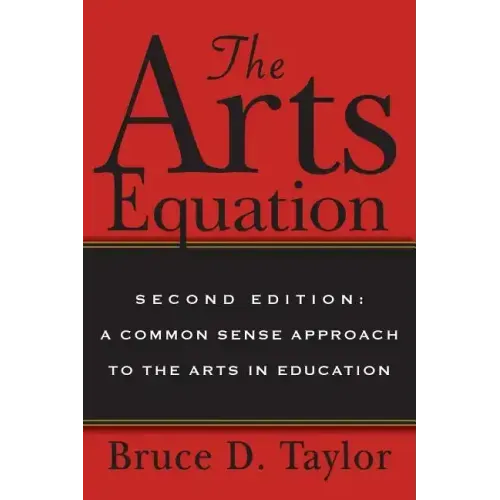 The Arts Equation: Second Edition: A Common Sense Approach to the Arts in Education