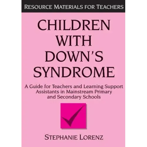 Children with Down's Syndrome: A Guide for Teachers and Support Assistants in Mainstream Primary and Secondary Schools
